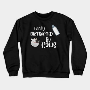 Easily Distracted by Cows Crewneck Sweatshirt